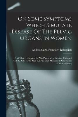 On Some Symptoms Which Simulate Disease Of The Pelvic Organs In Women(English, Paperback, unknown)