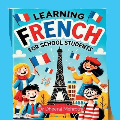 Learning FRENCH For School Students(English, Paperback, Dr Dheeraj Mehrotra)