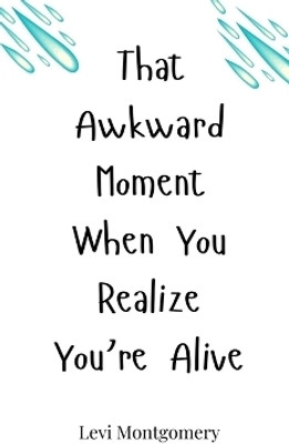 That Awkward Moment When You Realize You're Alive(English, Hardcover, Montgomery Levi)