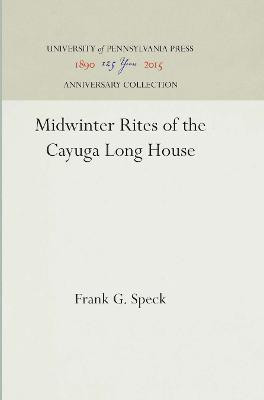 Midwinter Rites of the Cayuga Long House(English, Electronic book text, Speck Frank G.)