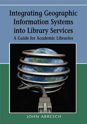 Integrating Geographic Information Systems into Library Services(English, Hardcover, Abresch John)
