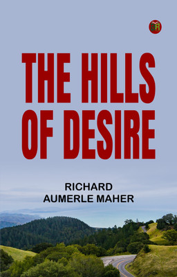 The Hills of Desire(Paperback, Richard Aumerle Maher)