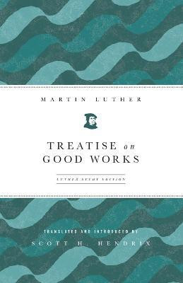Treatise on Good Works(English, Paperback, Hendrix Scott)