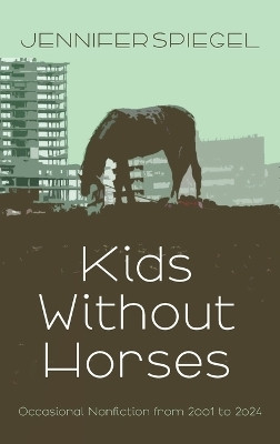 Kids Without Horses(English, Hardcover, Spiegel Jennifer)