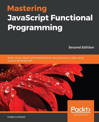 Mastering JavaScript Functional Programming(English, Paperback, Kereki Federico)