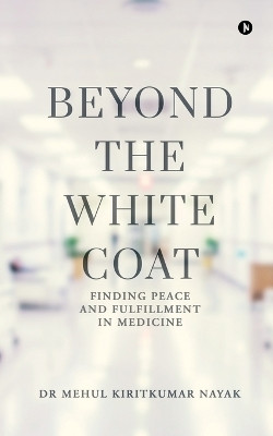 Beyond the White Coat(English, Paperback, Dr Mehul Kiritkumar Nayak)