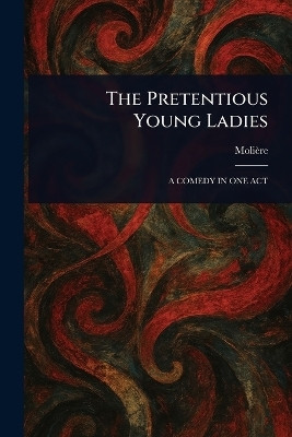 The Pretentious Young Ladies(English, Paperback, Moliere)
