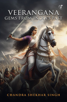 Veerangana: Gems from India’s Past(Paperback, Chandra Shekhar Singh)
