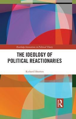 The Ideology of Political Reactionaries(English, Electronic book text, Shorten Richard)