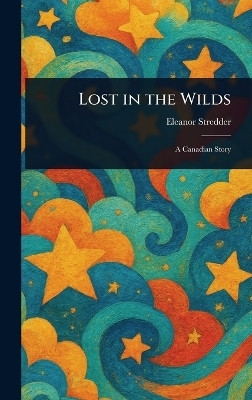 Lost in the Wilds(English, Hardcover, Stredder Eleanor)