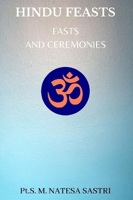 Hindu Feasts, Fasts and Ceremonies(English, Paperback, Sastri S M Natesa)