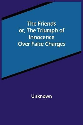 The Friends or, The Triumph of Innocence over False Charges(English, Paperback, unknown)