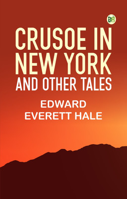 Crusoe in New York, and other tales(Paperback, Edward Everett Hale)