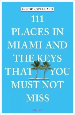 111 Places in Miami and the Keys That You Must Not Miss(English, Paperback, Streisand Gordon)
