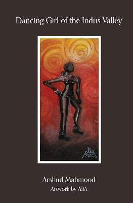 Dancing Girl of The Indus Valley(English, Paperback, Mahmood Arshud)
