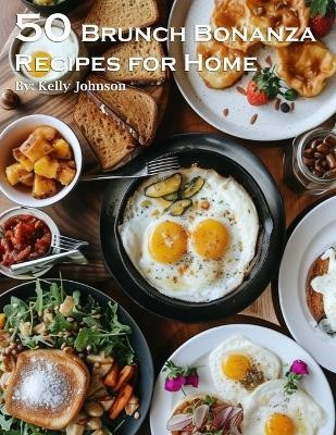 50 Brunch Bonanza Recipes for Home(English, Paperback, Johnson Kelly)