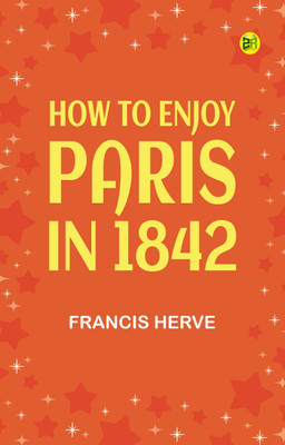 How to Enjoy Paris in 1842(Paperback, Francis Herve)