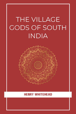 THE VILLAGE GODS OF SOUTH INDIA(Paperback, Henry Whitehead)