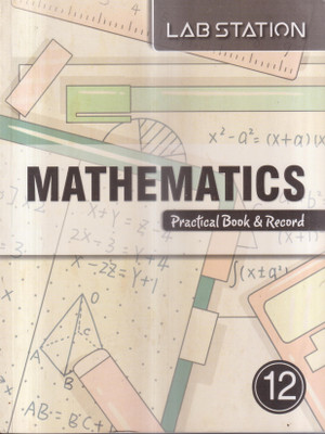 Lab Station MATHEMATICS Practical Book & Record for Class 12(Paperback, RAJEEV KUMAR GARG)