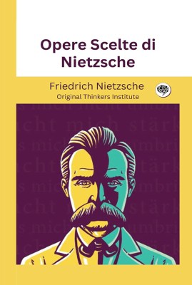 Opere Scelte di Nietzsche(Hardcover, Friedrich Nietzsche, Original Thinkers Institute)