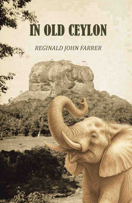 In old Ceylon [Hardcover](Hardcover, Reginald John Farrer)