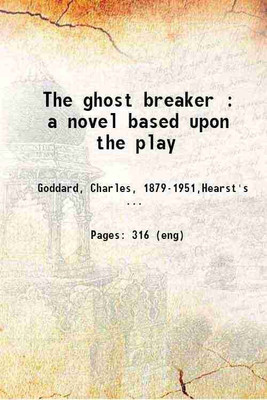 The ghost breaker : a novel based upon the play 1915 [Hardcover](Hardcover, Goddard, Charles, ,Hearst's International Library Co., publisher,Dickey, Paul,)
