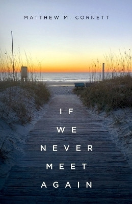 If We Never Meet Again(English, Paperback, Cornett Matthew M)