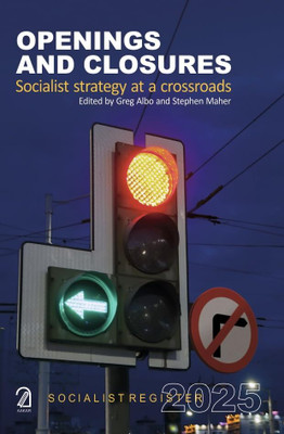 SOCIALIST REGISTER 2025: OPENINGS AND CLOSINGS; Socialist Strategy at a Crossroads(Paperback, Greg Albo, Stephen Maher)