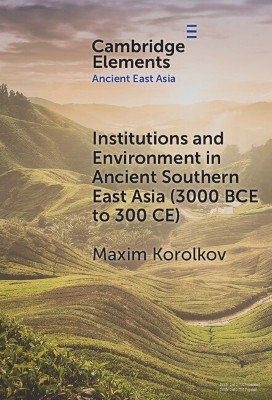 Institutions and Environment in Ancient Southern East Asia (3000 BCE to 300 CE)(English, Hardcover, Korolkov Maxim)