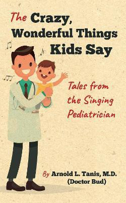 The Crazy, Wonderful Things Kids Say(English, Paperback, Tanis Arnold L.)