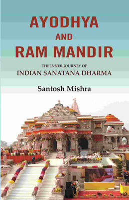 Ayodhya and Ram Mandir: The inner journey of Indian Sanatana Dharma [Hardcover](Hardcover, Santosh Mishra)