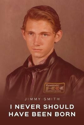 I Never Should Have Been Born(English, Paperback, Smith Jimmy)