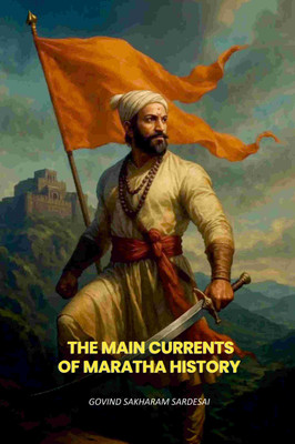 The Main Currents Of Maratha History(Paperback, Govind Sakharam Sardesai)