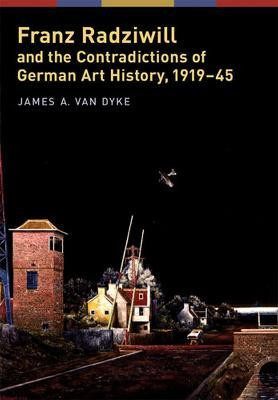 Franz Radziwill and the Contradictions of German Art History, 1919-45(English, Hardcover, van Dyke James A.)