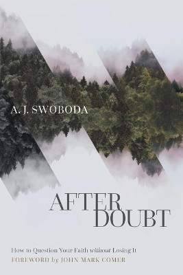 After Doubt - How to Question Your Faith without Losing It(English, Paperback, Swoboda A. J.)