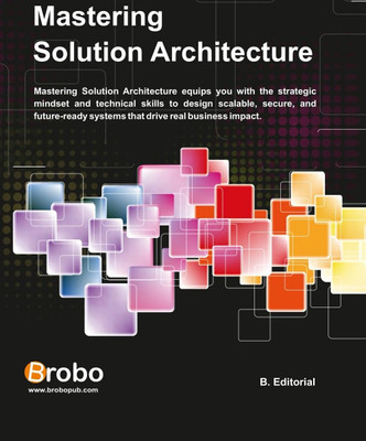 Mastering Solution Architecture(Paperback, B. editorial)