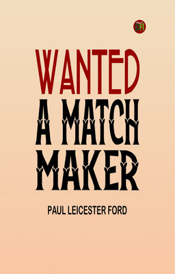 Wanted A Match Maker(Paperback, Paul Leicester Ford)