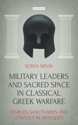 Military Leaders and Sacred Space in Classical Greek Warfare(English, Hardcover, Nevin Sonya)