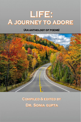 Life-A Journey to Adore(English, Paperback, Compiled, amp, Edited By: Dr. Sonia Gupta)