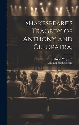 Shakespeare's Tragedy of Anthony and Cleopatra;(English, Hardcover, Shakespeare William 1564-1616)