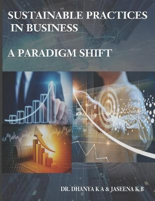 Sustainable Practices in Business - A Paradigm Shift(English, Paperback, K B Jaseena Dr)