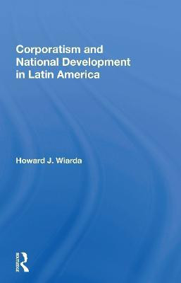 Corporatism and National Development in Latin America(English, Paperback, Wiarda Howard J.)