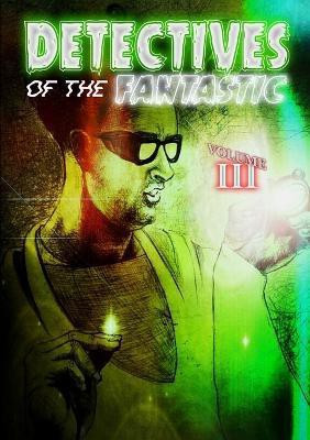 Detectives of the Fantastic: Volume III(English, Paperback, Press Thirteen O'clock)