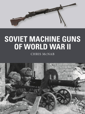 Soviet Machine Guns of World War II(English, Paperback, McNab Chris)