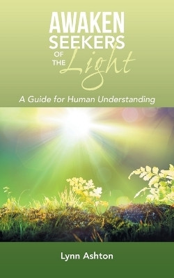 Awaken Seekers of the Light A Guide for Human Understanding(Paperback, Lynn Ashton)