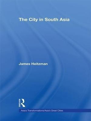 The City in South Asia(English, Hardcover, Heitzman James)