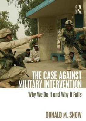 The Case Against Military Intervention(English, Paperback, Snow Donald)