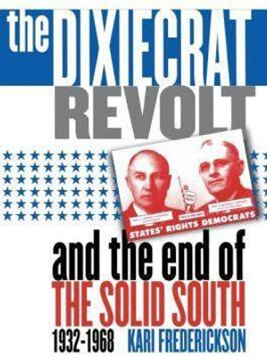The Dixiecrat Revolt and the End of the Solid South, 1932-1968(English, Paperback, Frederickson Kari)