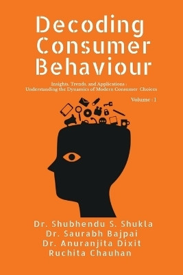 Decoding Consumer Behaviour(English, Paperback, Dr Shubhendu Shekher Shukla Ruchita Chauhan Dr)