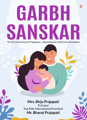 Garbh Sanskar: The Art and Science of Pregnancy – Educating the Child from Conception(Paperback, Birju Prajapati, Bharat Prajapati)